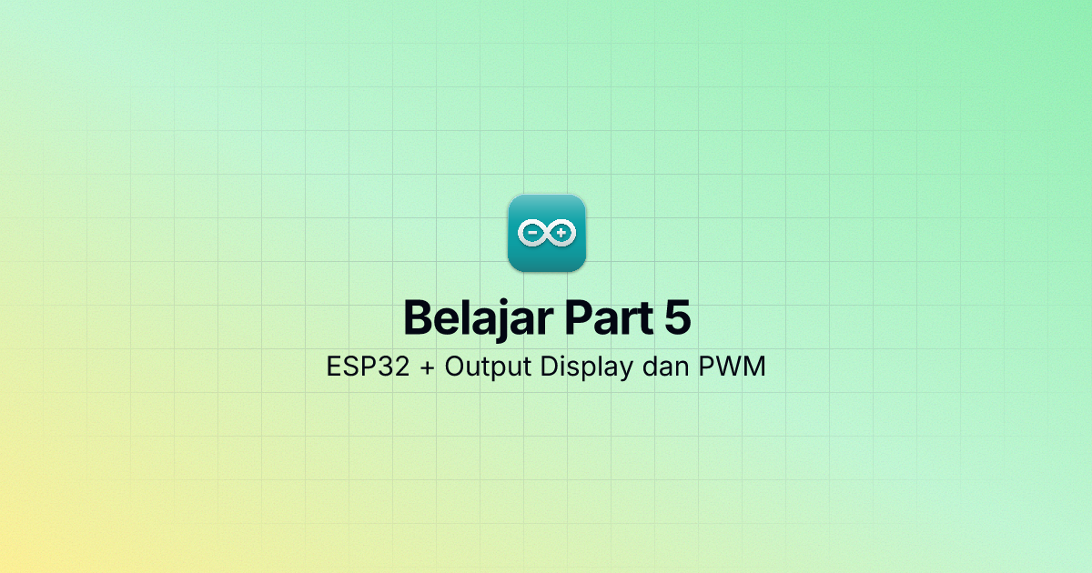 Belajar Part 5 — ESP32: Display dan PWM