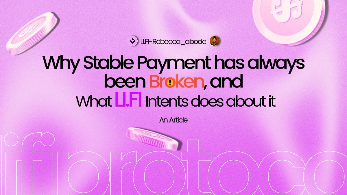 Why Stablecoin payments have always been broken, and What LI.FI Intents does about it.