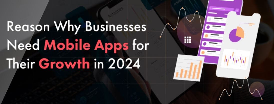 Reasons to Invest in Mobile App Development for Your Business in 2024