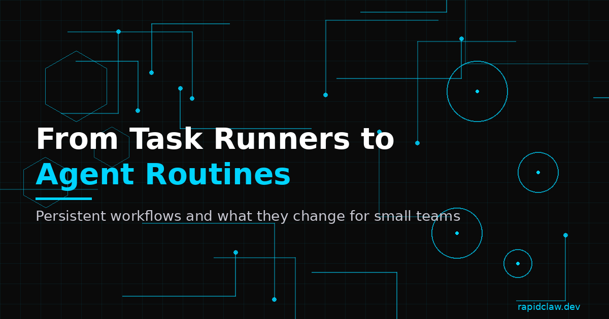 From Task Runners to Agent Routines: How Persistent Workflows Change Async Agent Architecture