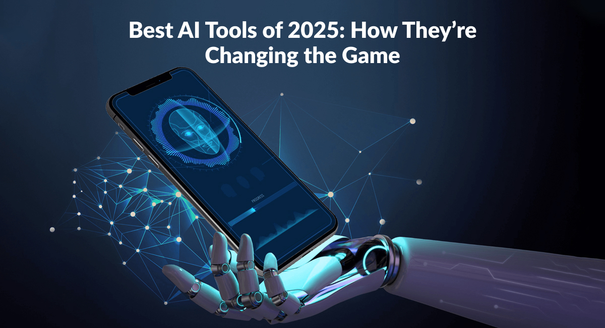 Best AI Tools of 2025: How They’re Changing the Game