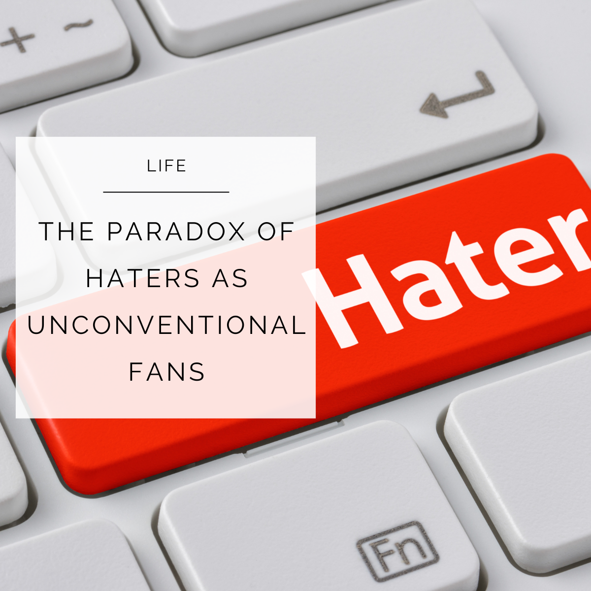 The Paradox of Haters as Unconventional Fans