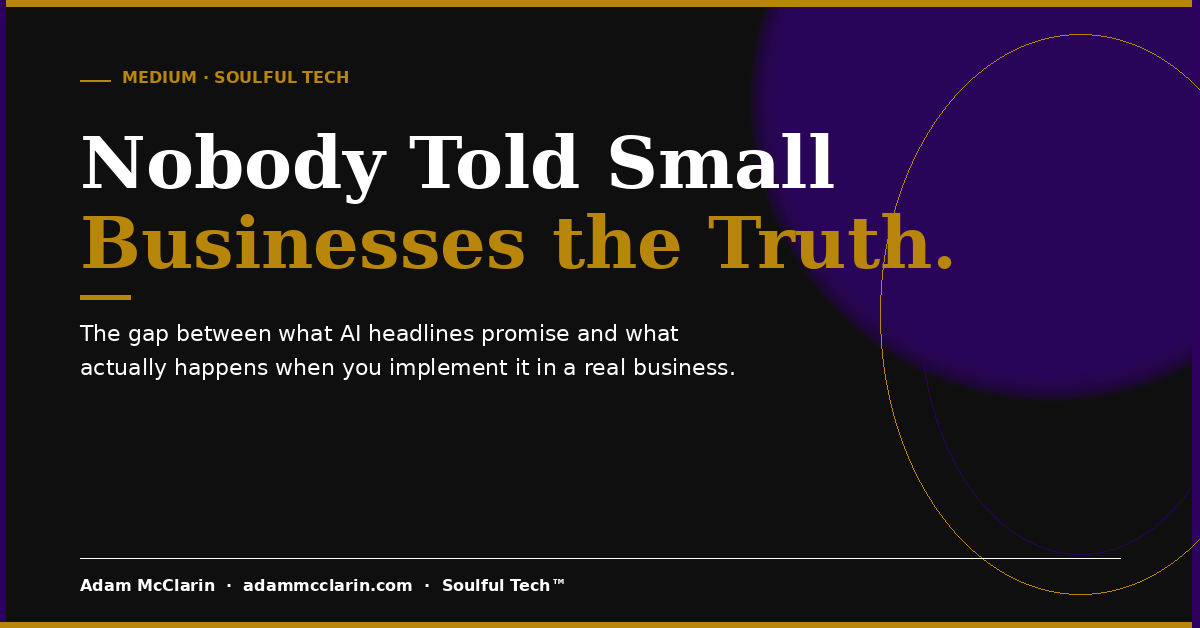 Nobody Told Small Business Owners the Truth About AI. I Will.