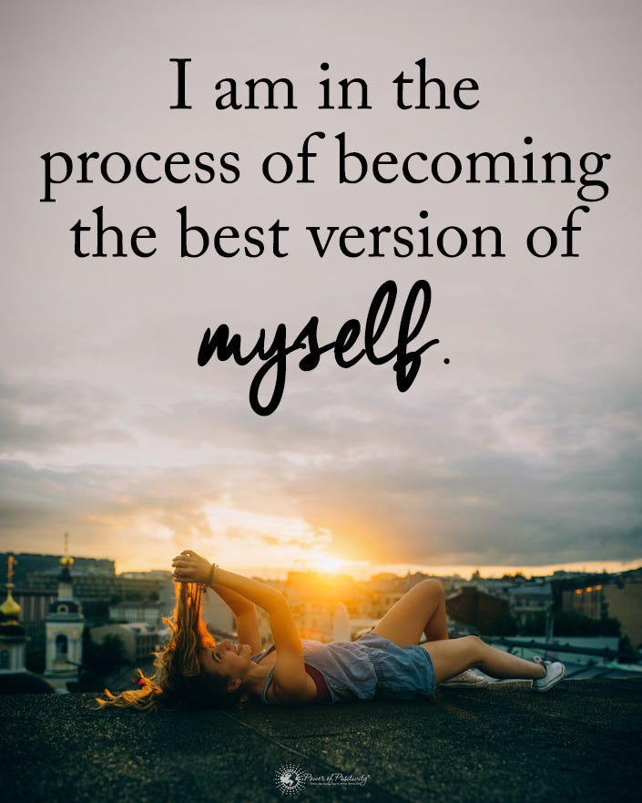 “i Am In The Process Of Becoming The Best Version Of Myself”