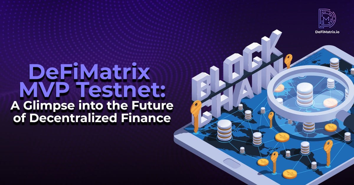 DeFiMatrix MVP Testnet: A Glimpse into the Future of Decentralized Finance