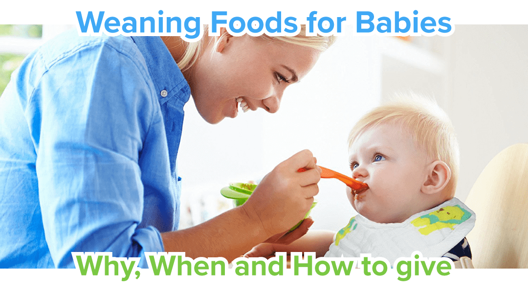 Weaning Foods for Babies Why, When and How to give?