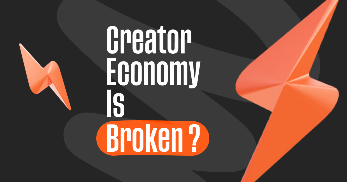 Why Creator Economy is Broken, and How to Fix It