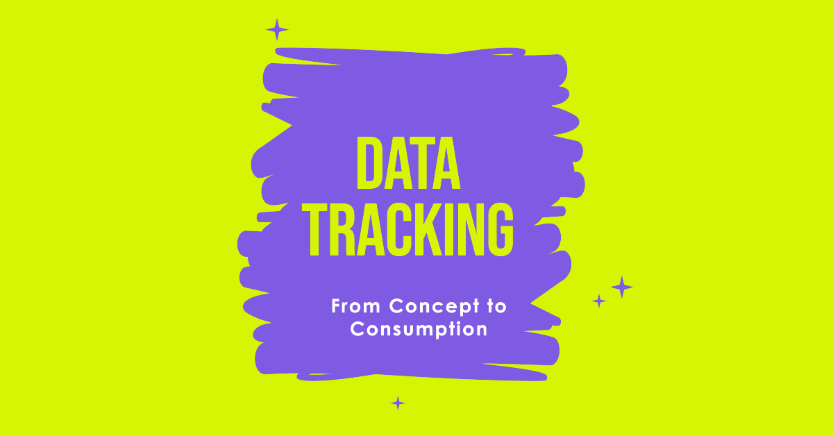 The Ultimate Guide to Data Tracking: From Concept to Consumption