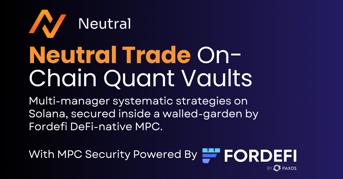 How Neutral Trade Secured $48M in On-Chain Quant Strategies with Fordefi’s DeFi-Native MPC Solution