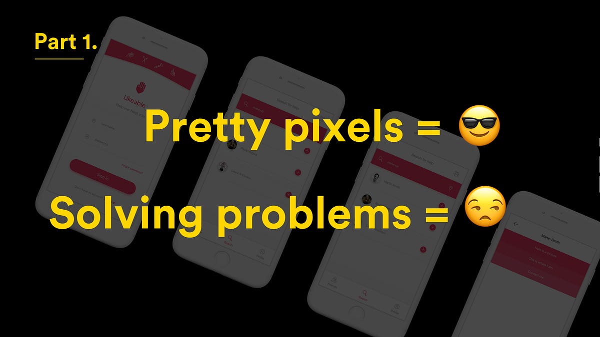 Making pretty pixels and concepts it’s easy. Solving a problem is hard. Part one.