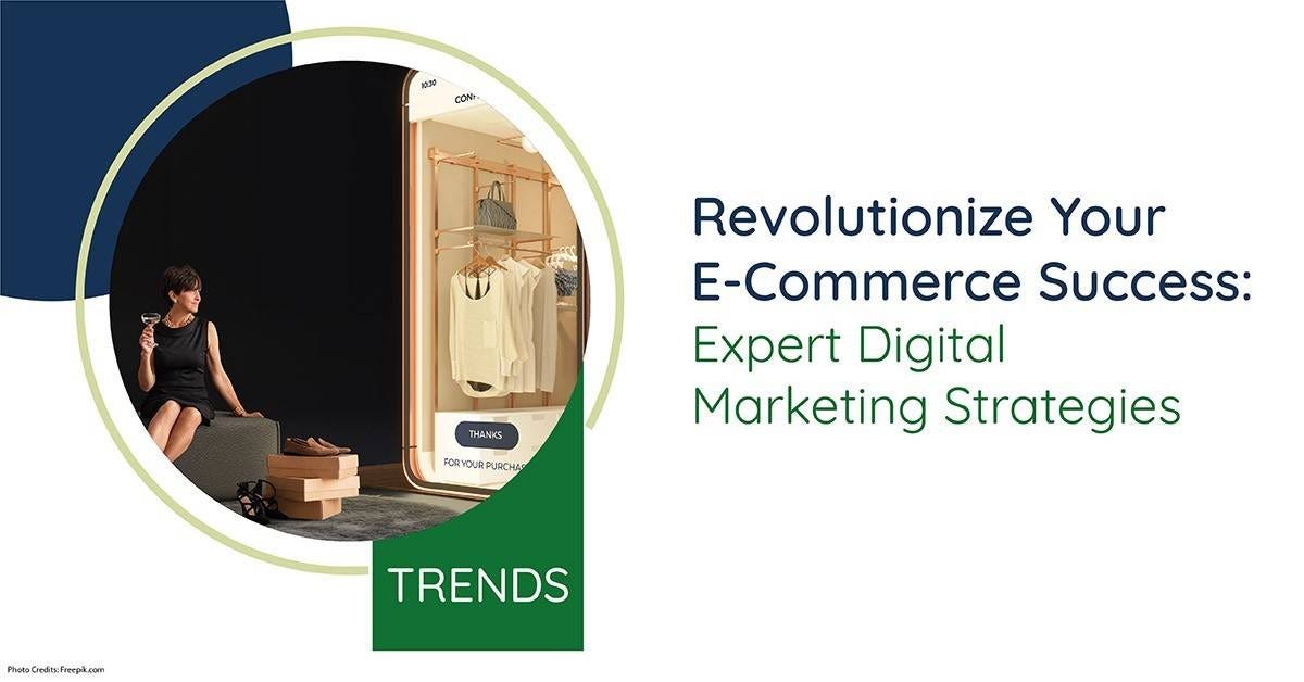 Revolutionize Your E-Commerce Success: Expert Digital Marketing Strategies