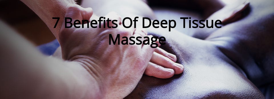 8 Benefits of Deep Tissue Massage