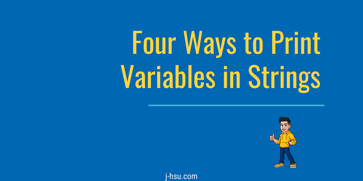 Four Ways to Print Variables in Strings