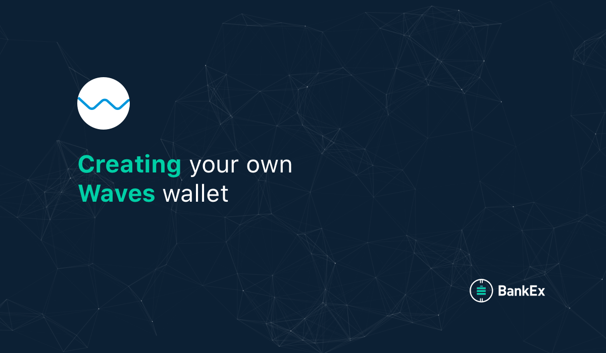 How to create your own Waves wallet – BANKEX – Medium