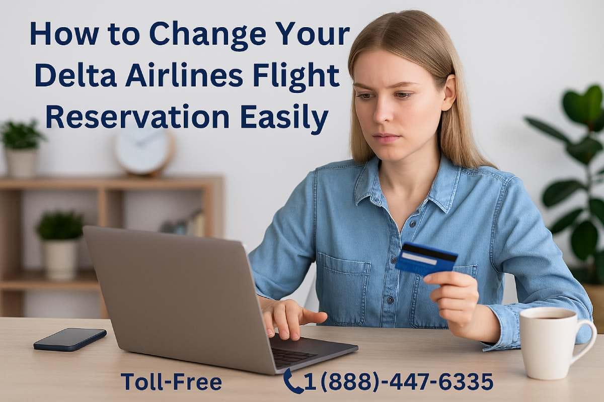 How to Change Your Delta Airlines Flight Reservation Easily?—???+1-(88