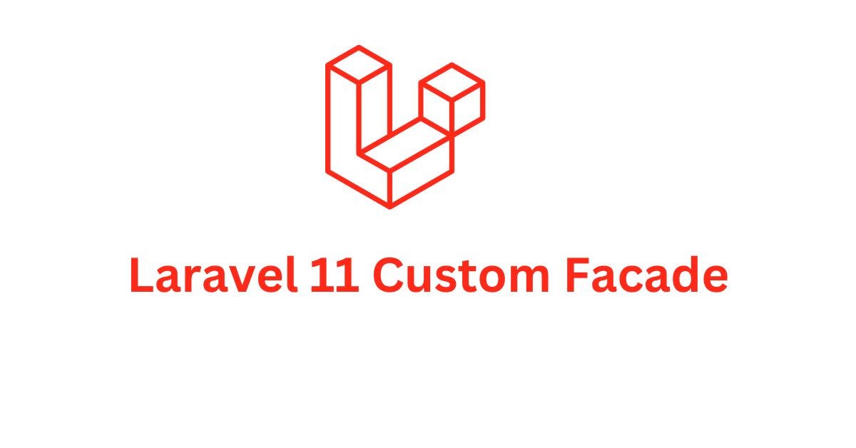 Creating Custom Facades in Laravel 11