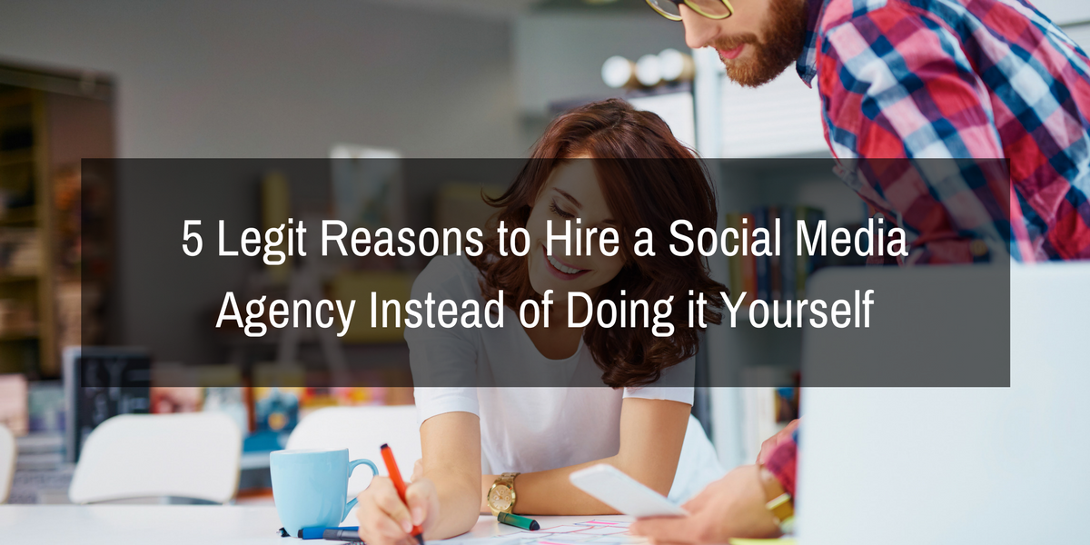 5 Legit Reasons To Hire A Social Media Agency Instead Of Doing It Yourself