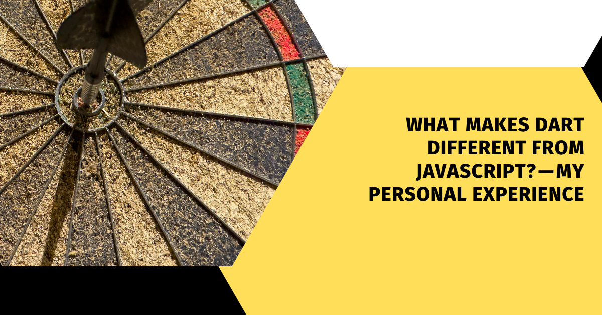 What Makes Dart Different from JavaScript? — My Personal Experience