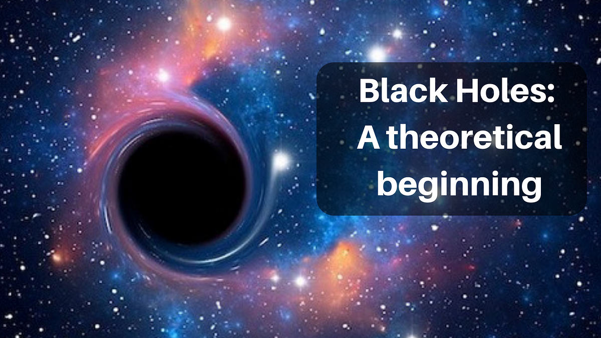 Black Holes: A theoretical beginning – Noteworthy - The Journal Blog