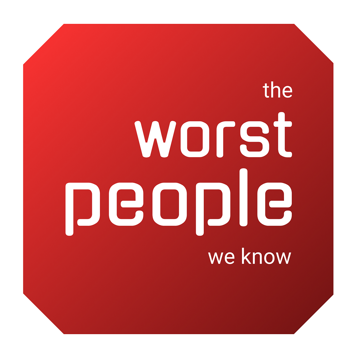 The Worst People We Know Medium