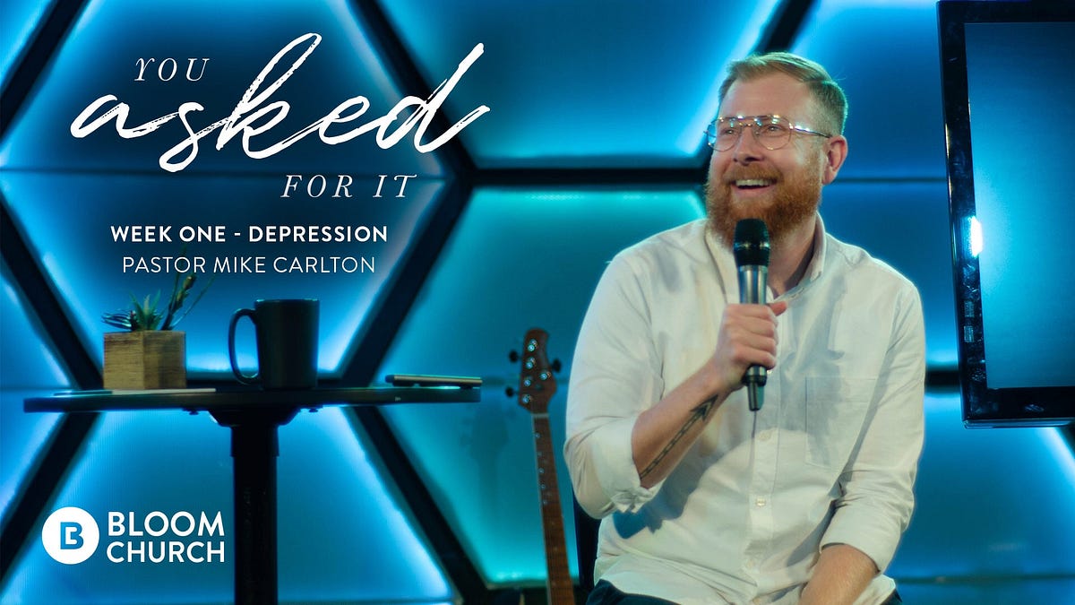 You Asked For It — Depression – Bloom Church – Medium