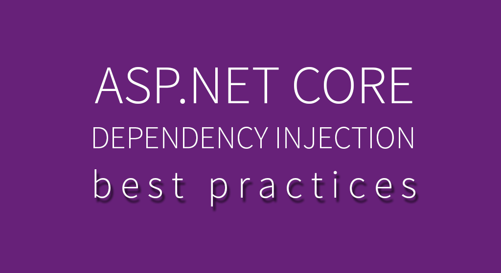 ASP.NET Core Dependency Injection Best Practices, Tips & Tricks