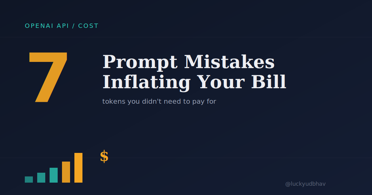 7 Prompt Engineering Mistakes That Are Quietly Inflating Your OpenAI Bill