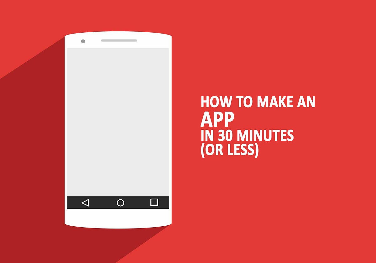 How to make an app in 30 minutes - ENT101 - Medium