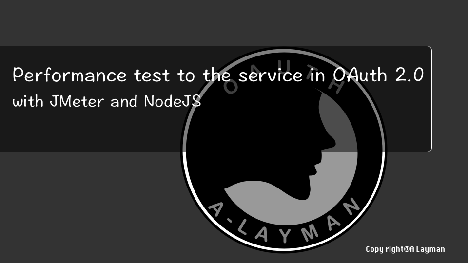 Performance test to the service in OAuth 2.0 with JMeter and NodeJS Performance test to the service in OAuth 2.0 with JMeter and NodeJS