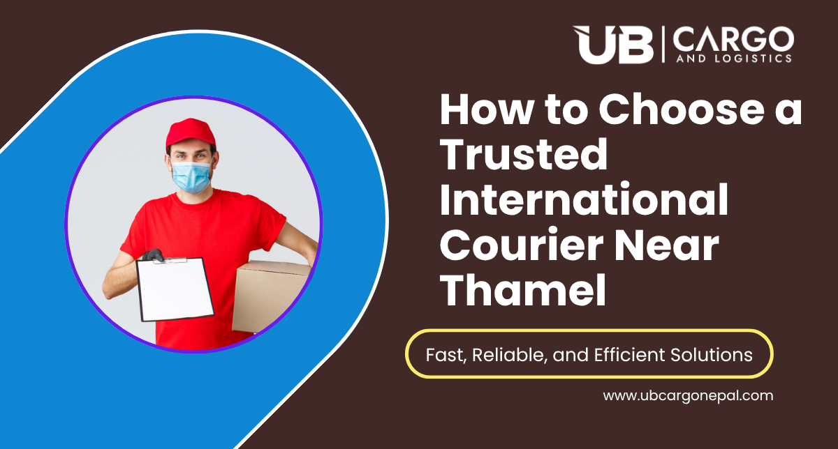 How to Choose a Trusted International Courier Near Thamel How to Choose a Trusted International Courier Near Thamel