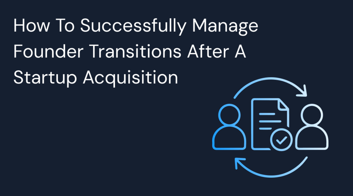 How to Successfully Manage Founder Transitions After a Startup Acquisition