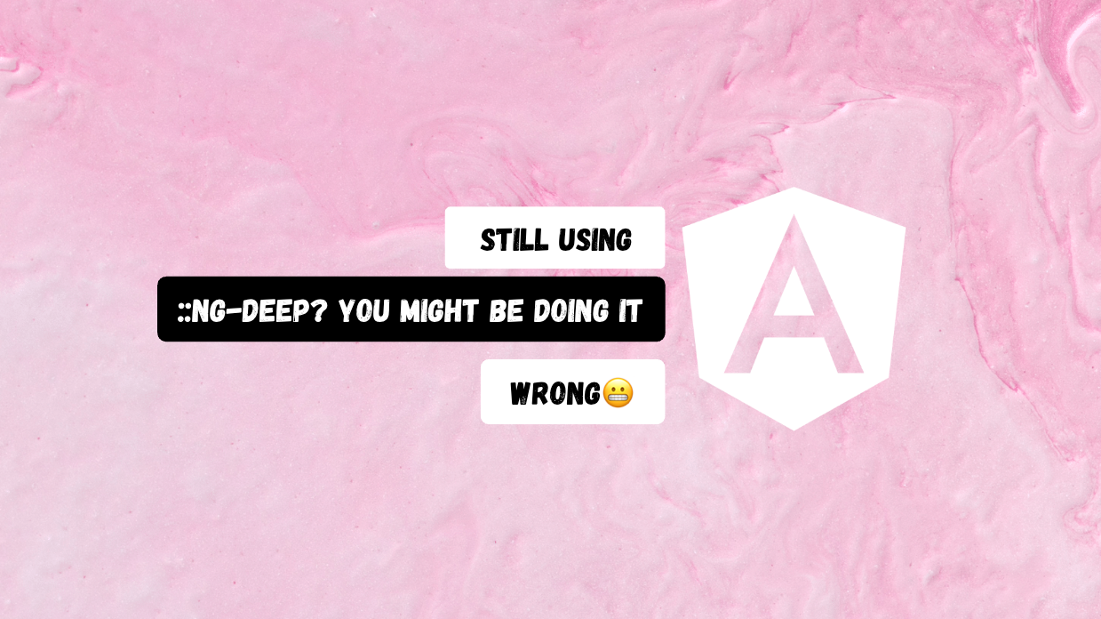 Still Using ::ng-deep? You Might Be Doing It Wrong