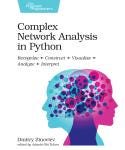 Complex Network Analysis in Python: Recognize → Construct → Visualize → Analyze → Interpret by Dmitry Zinoviev cover