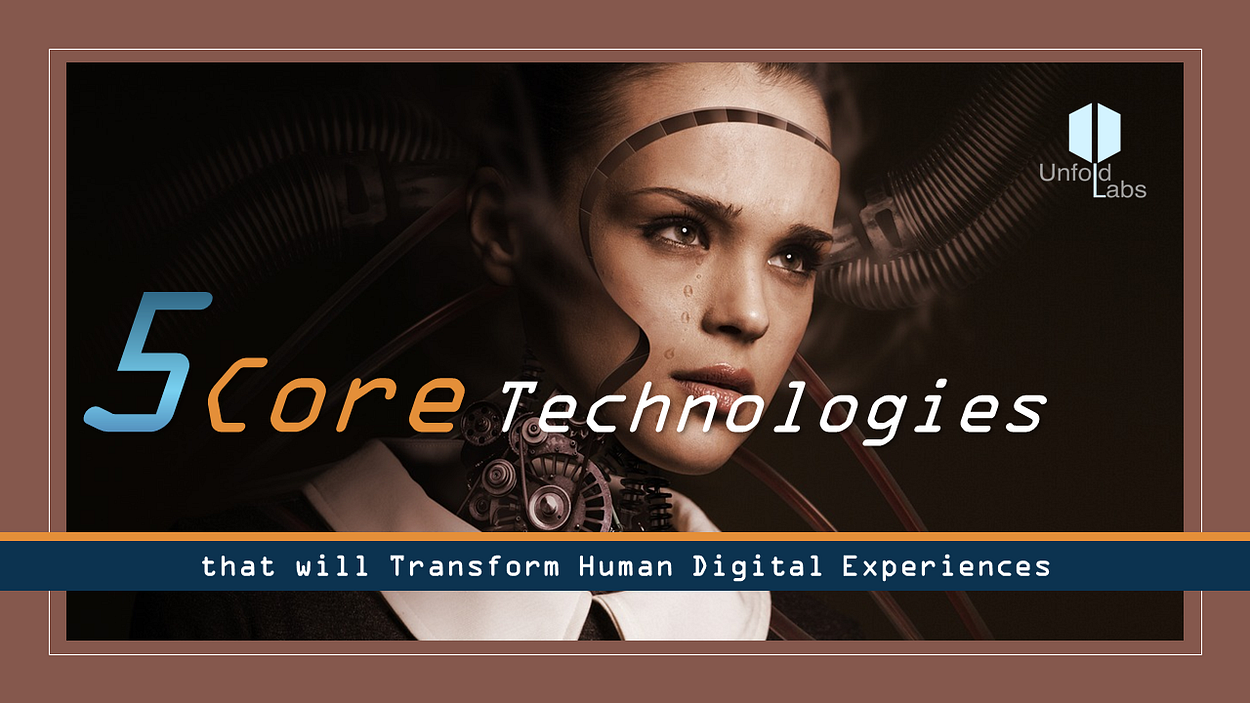 5 Core Technologies that will Transform Humanity and Human Digital Experiences