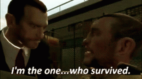 A gif of two GTA 4 characters. One holds the other by the shirt, and is captioned saying, "I'm the one...who survived."