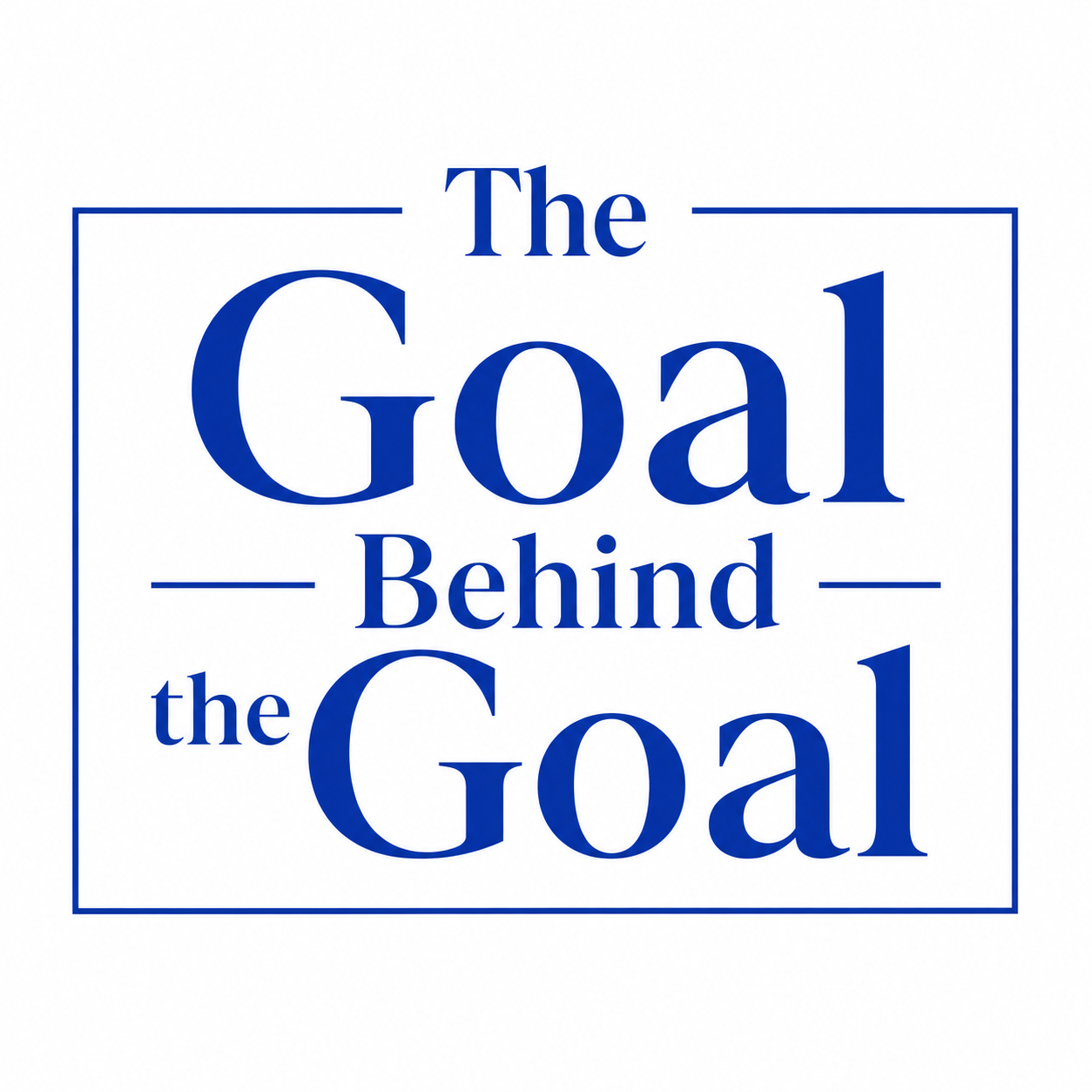 The Goal Behind the Goal