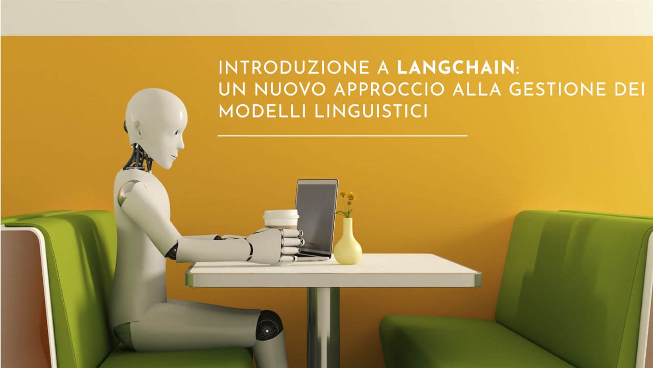 Introduzione a LangChain: Un Nuovo Approccio alla Gestione dei Modelli Linguistici