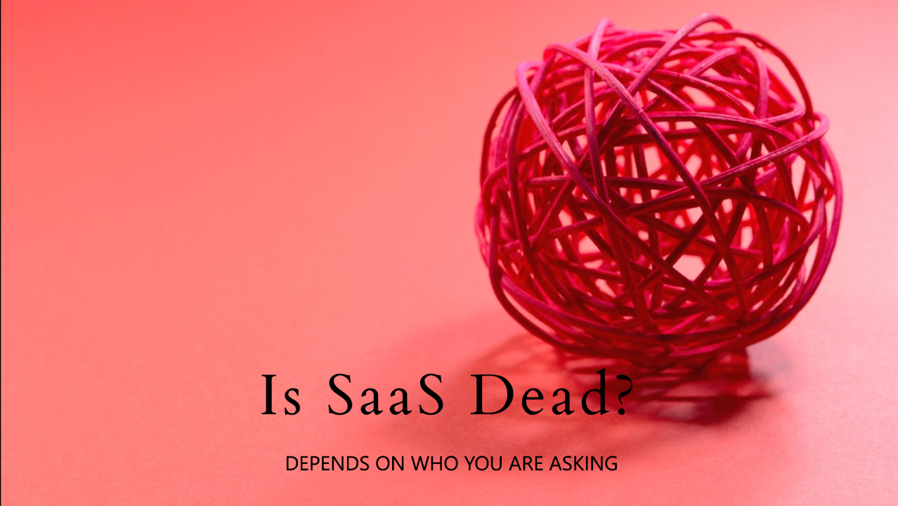 Is SaaS Dead? Depends on who you are asking