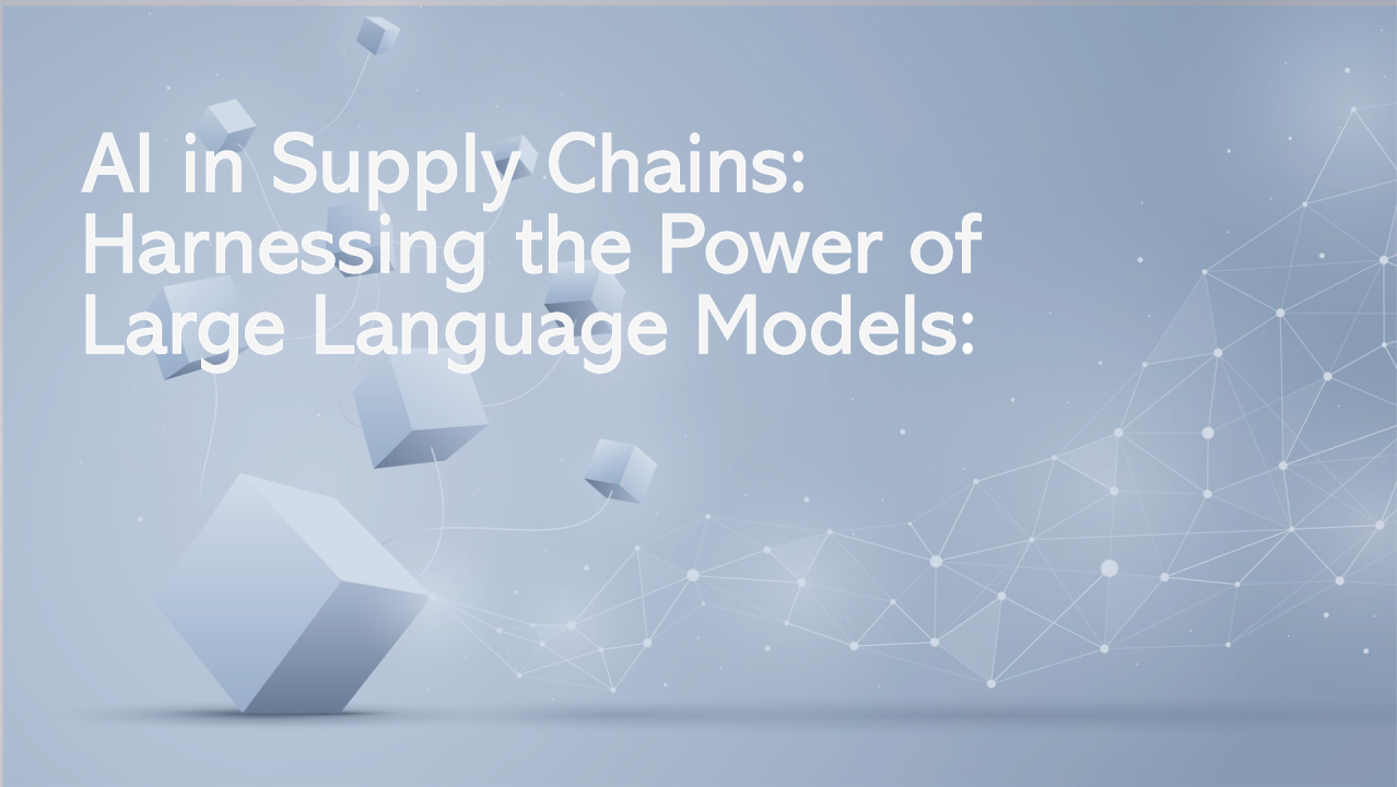AI in Supply Chains: Harnessing the Power of Large Language Models