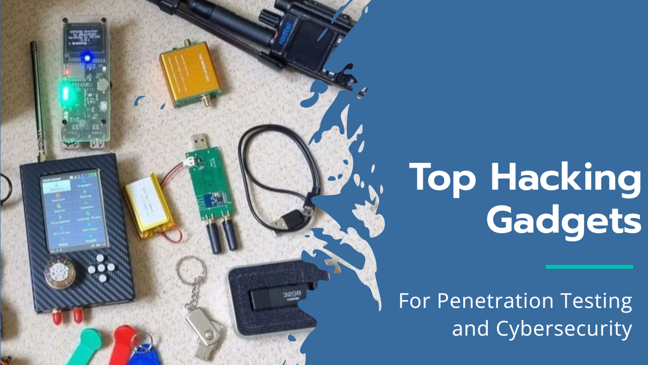 Top Hacking Gadgets for Penetration Testing and Cybersecurity