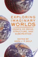 Exploring Imaginary Worlds: Essays on Media, Structure, and Subcreation (2020)