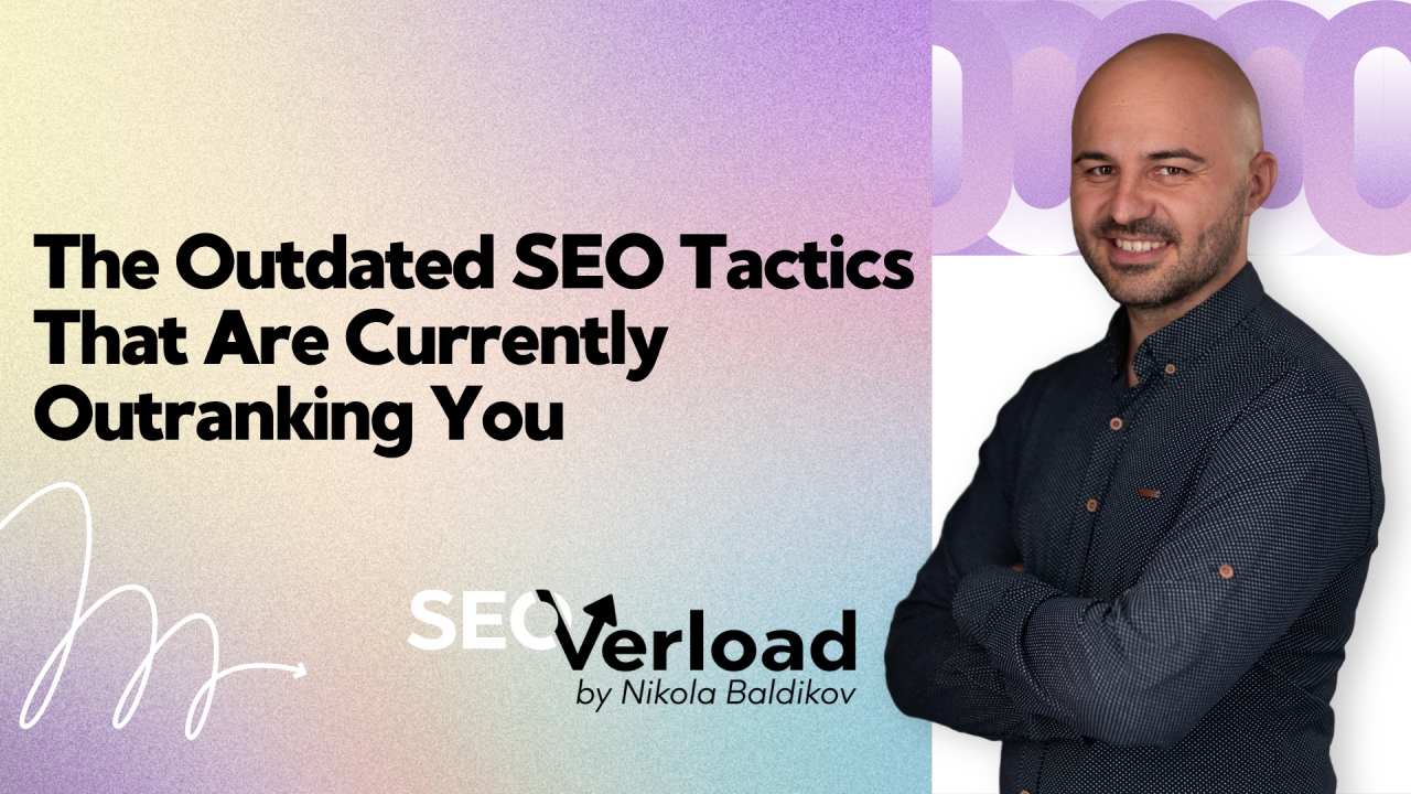 The Outdated SEO Tactics That Are Currently Outranking You