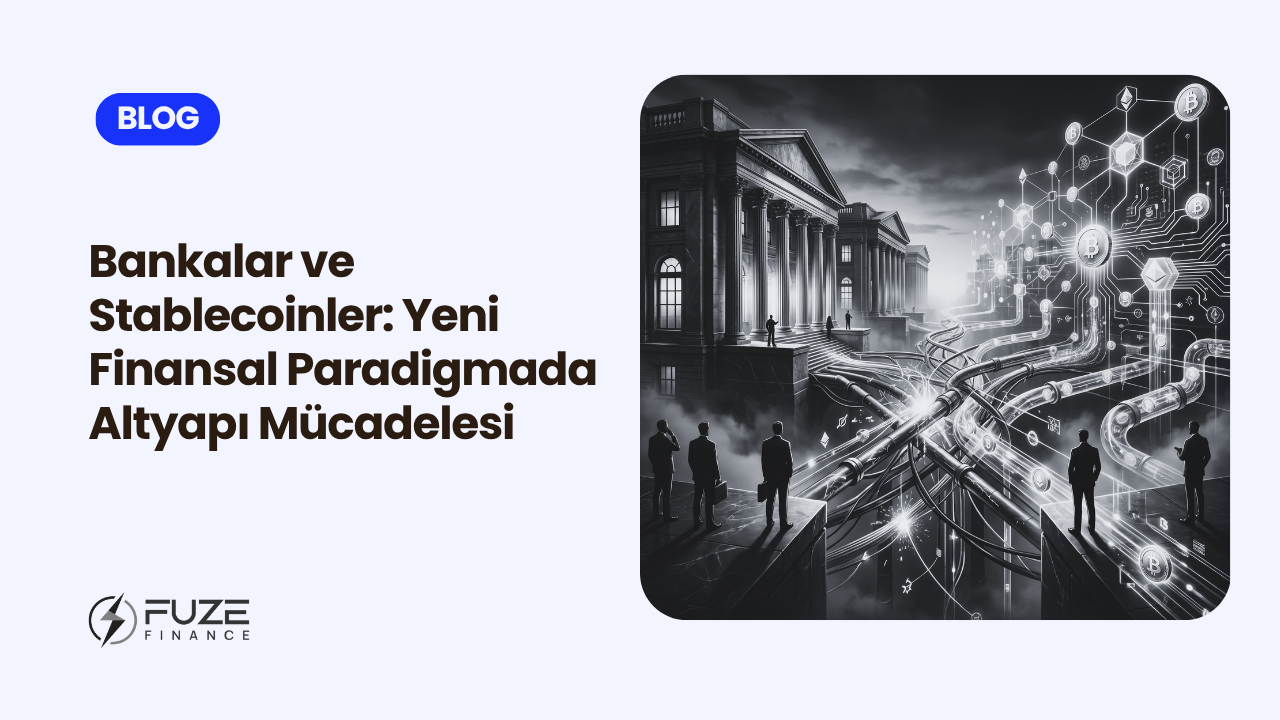 Bankalar ve Stablecoinler: Yeni Finansal Paradigmada Altyapı Mücadelesi