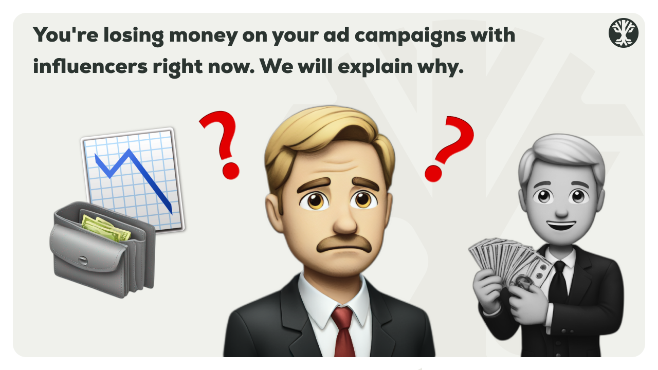 You’re losing money on your ad campaigns with influencers right now. We will explain why.