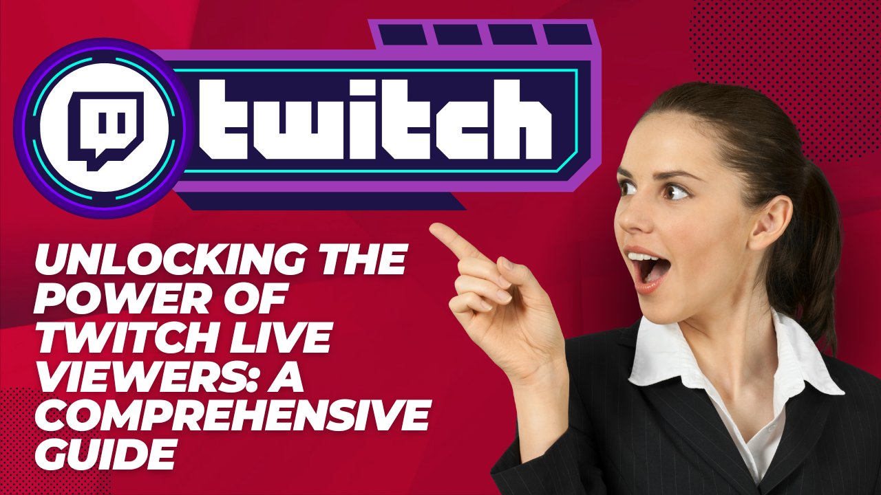 Unlocking the Power of Twitch Live Viewers: A Comprehensive Guide