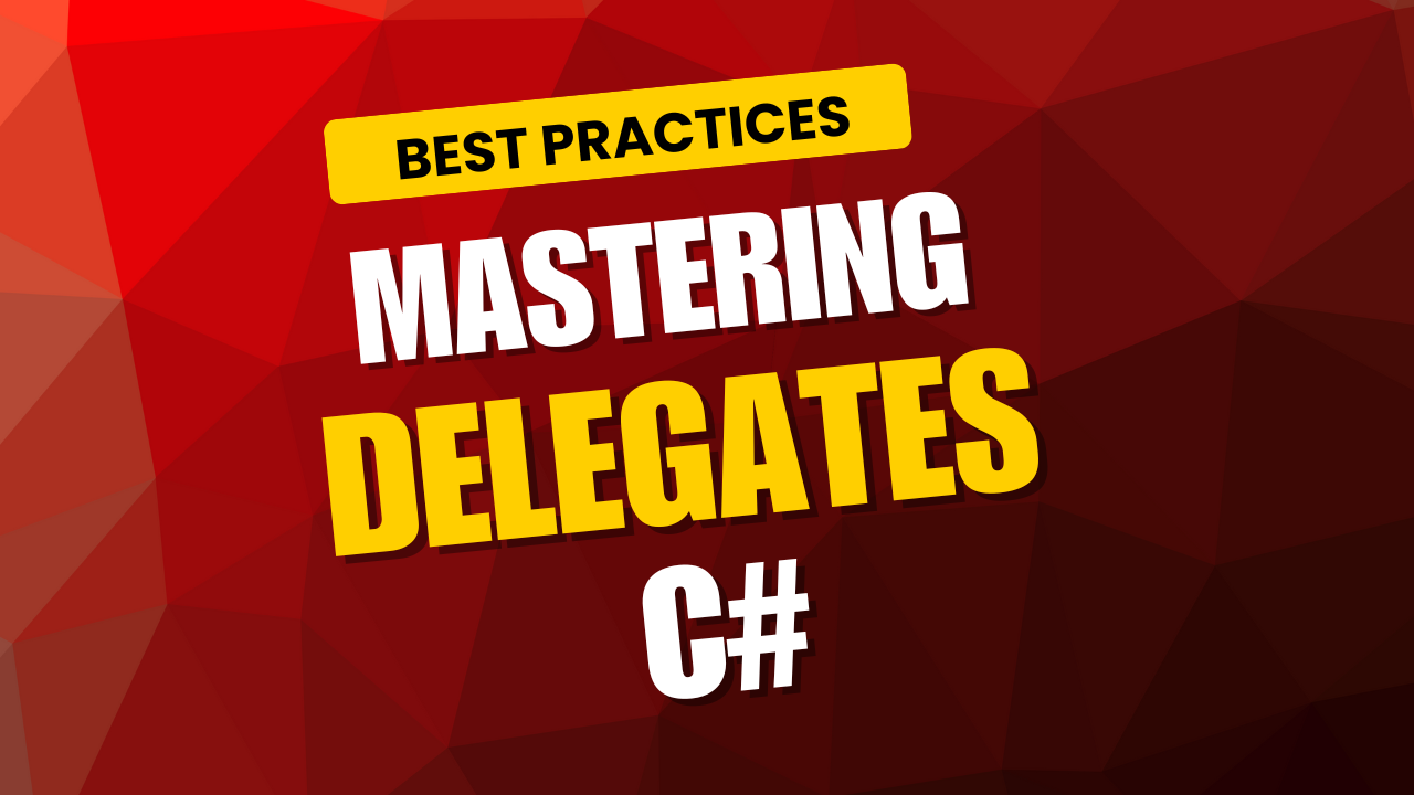 Mastering Delegates in C#: A Developer’s Guide to Best Practices