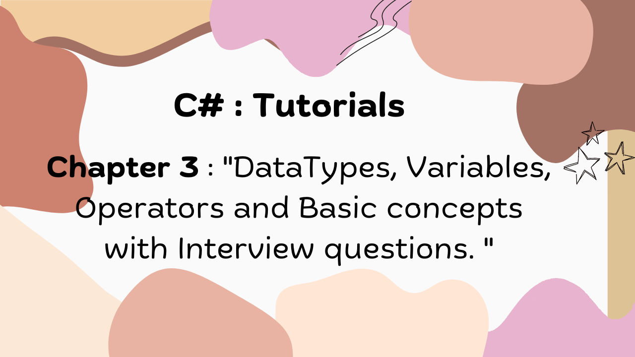 Mastering C# : DataTypes, Variables, Operators and Basic concepts with Interview questions.