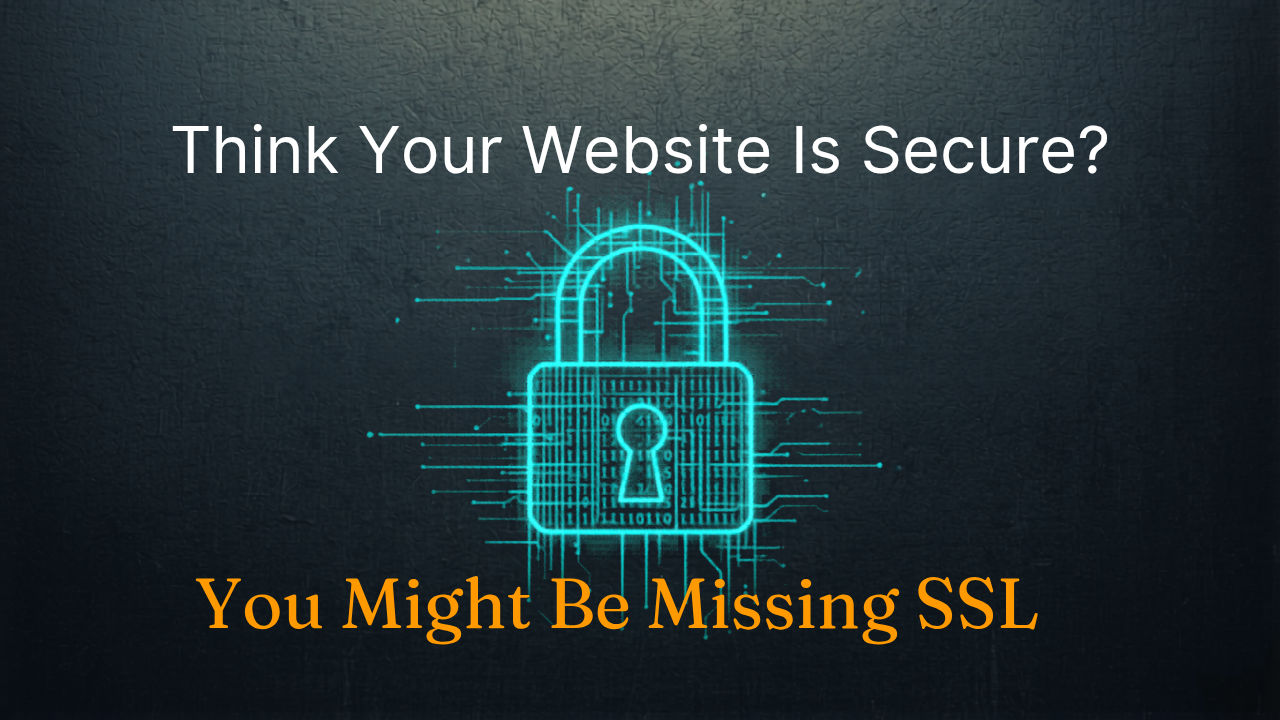 Think Your Website Is Secure? You Might Be Missing SSL