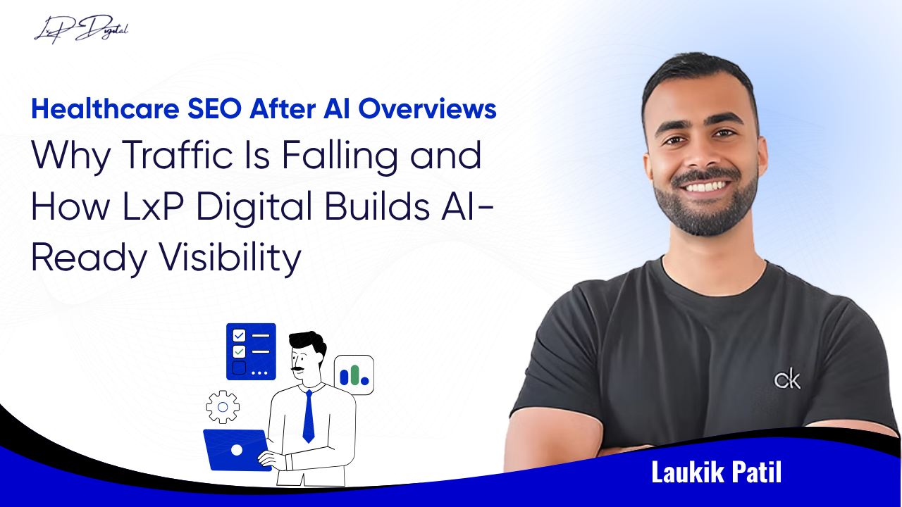 Healthcare SEO After AI Overviews: Why Traffic Is Falling and How LxP Digital Builds AI-Ready…