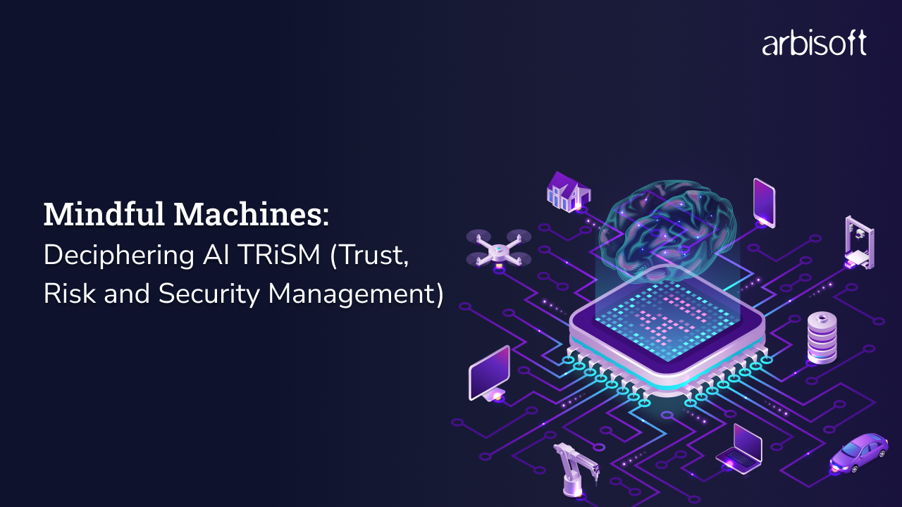 Mindful Machines: Deciphering AI TRiSM (Trust, Risk & Security Management)